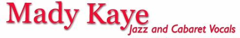 Mady Kaye: Jazz and Cabaret Vocals